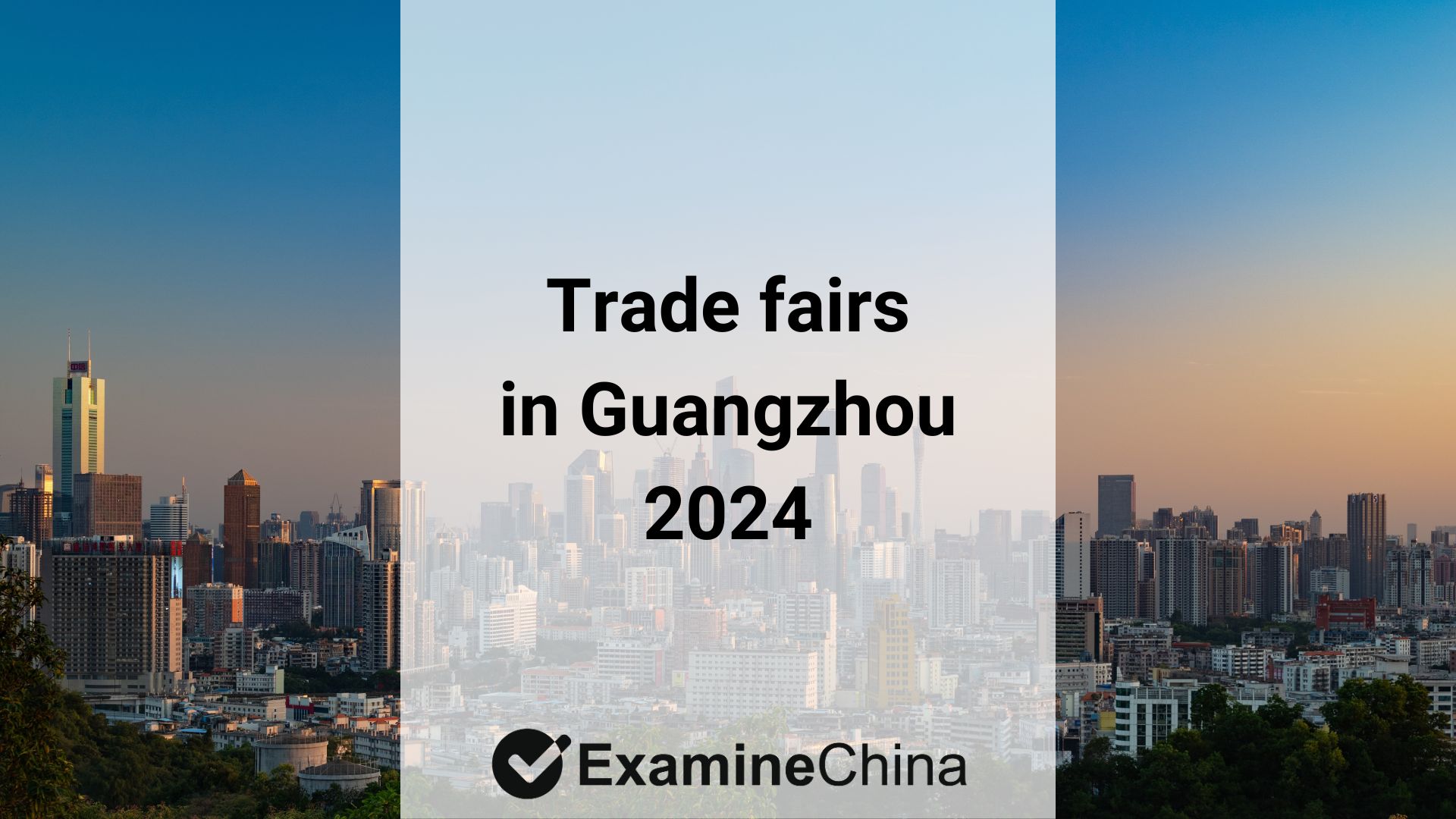 Trade fairs in Guangzhou 2024 ExamineChina